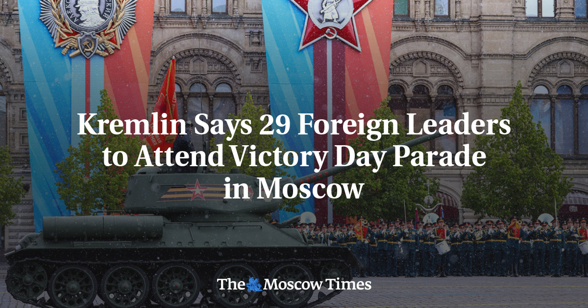 Kremlin Says 29 Foreign Leaders to Attend Victory Day Parade in Moscow