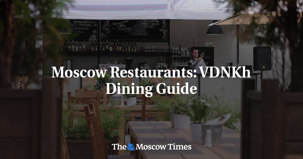 Restoran Moskow: Panduan Bersantap VDNKh