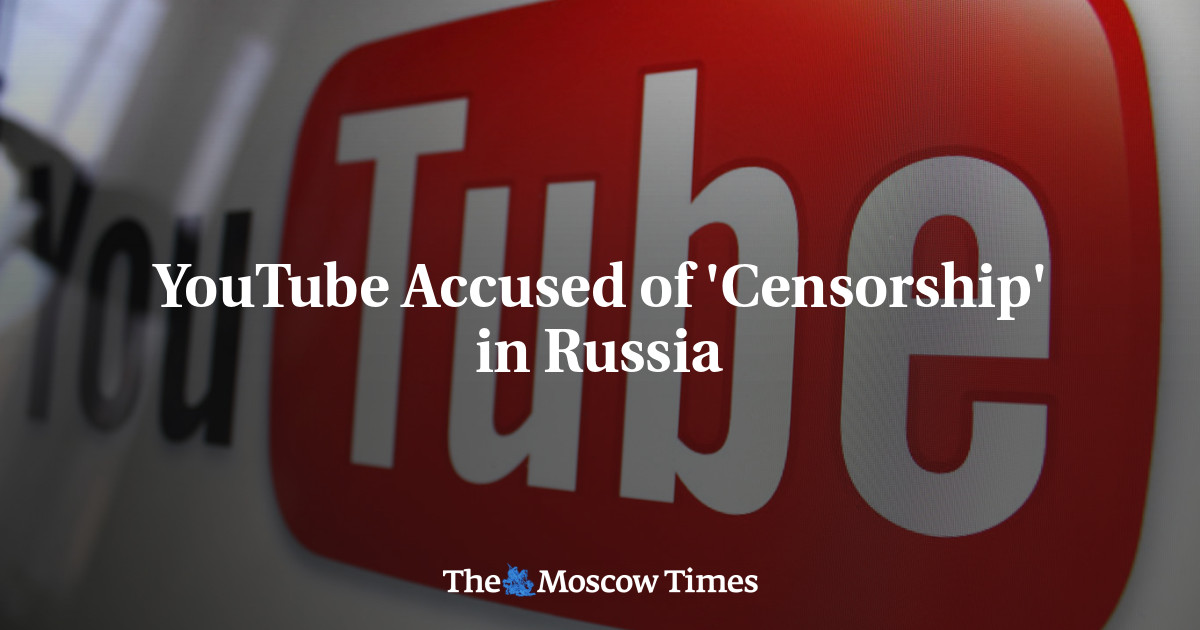 YouTube Accused of 'Censorship' in Russia The Moscow Times