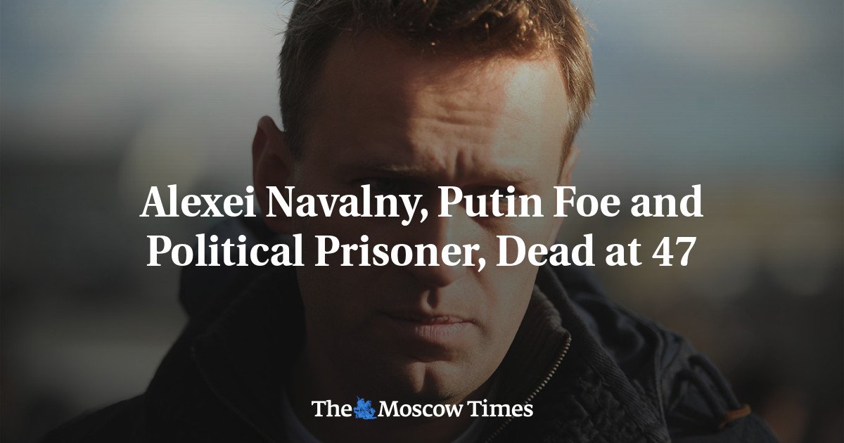 Alexei Navalny, Putin Foe And Political Prisoner, Dead At 47 - The ...