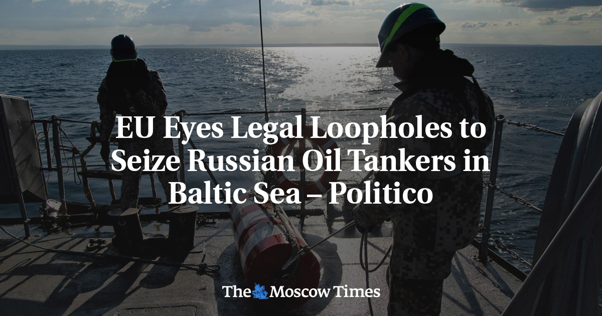 EU Eyes Legal Loopholes to Seize Russian Oil Tankers in Baltic Sea – Politico