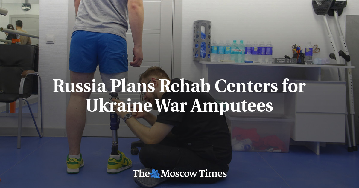 Russia Plans Rehab Centers for Ukraine War Amputees