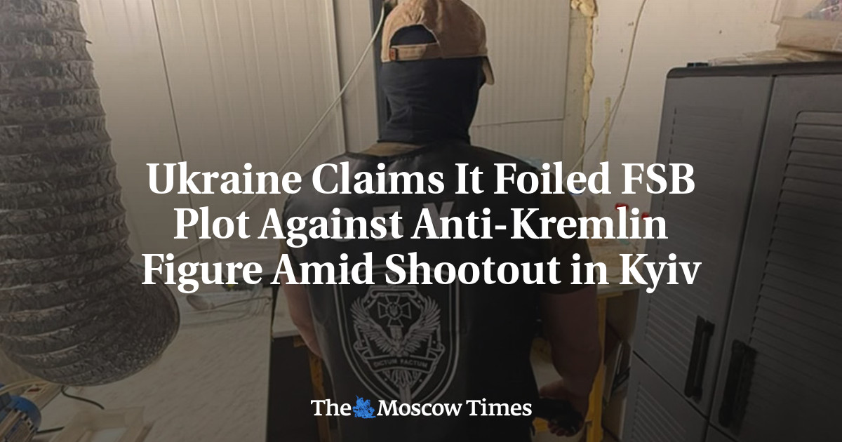 Ukraine Claims It Foiled FSB Plot Against Anti-Kremlin Figure Amid Shootout in Kyiv