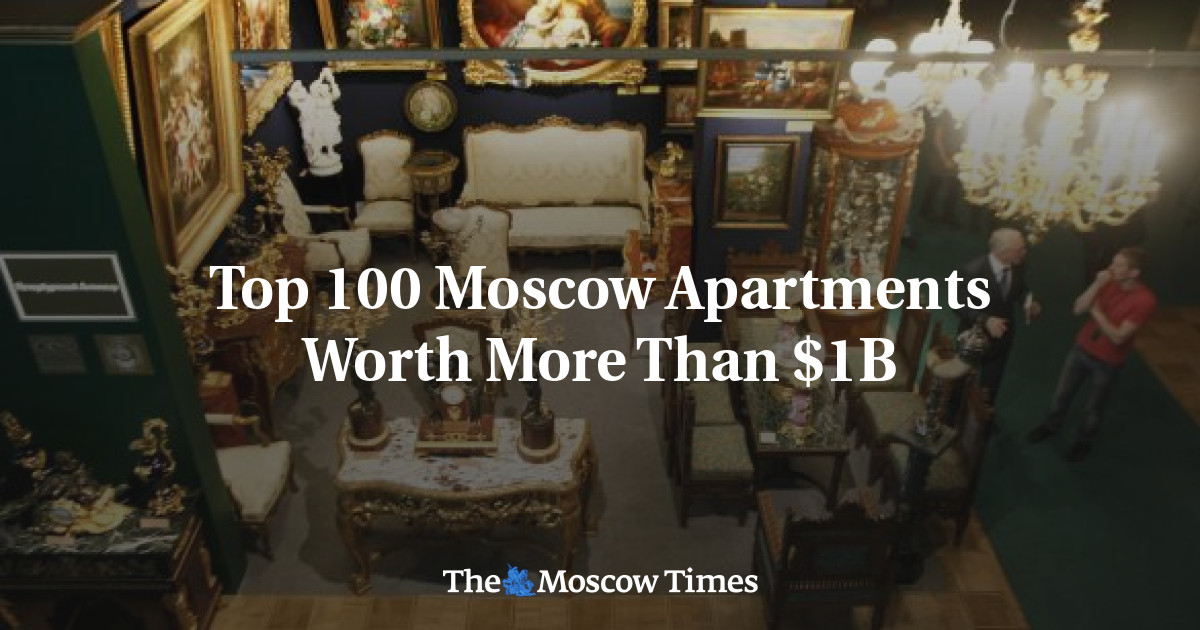 Top 100 Moscow Apartments Worth More Than 1B