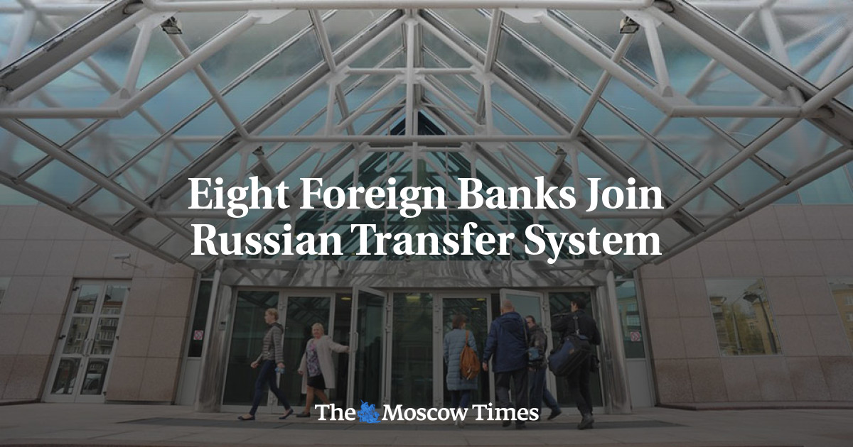 Eight Foreign Banks Join Russian Transfer System The Moscow Times