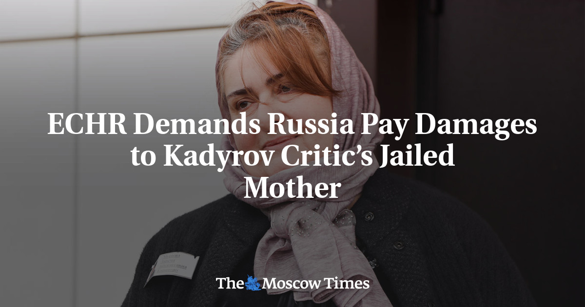 ЕСПЧ требует от России возместить ущерб находящейся в тюрьме матери критика Кадырова