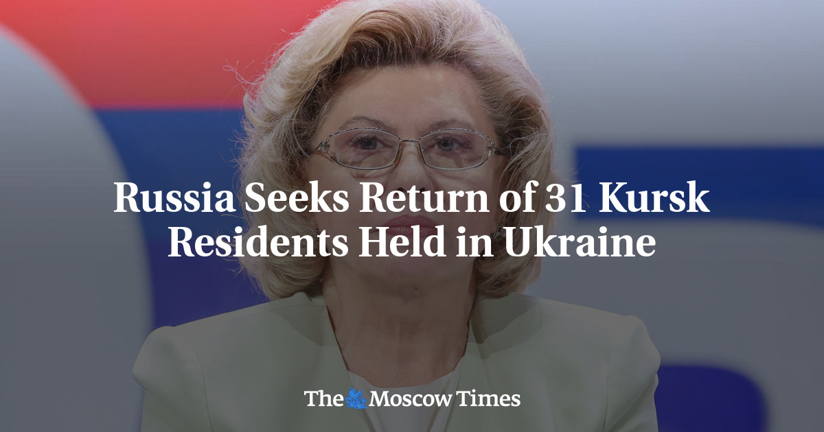 Russia Seeks Return of 31 Kursk Residents Held in Ukraine