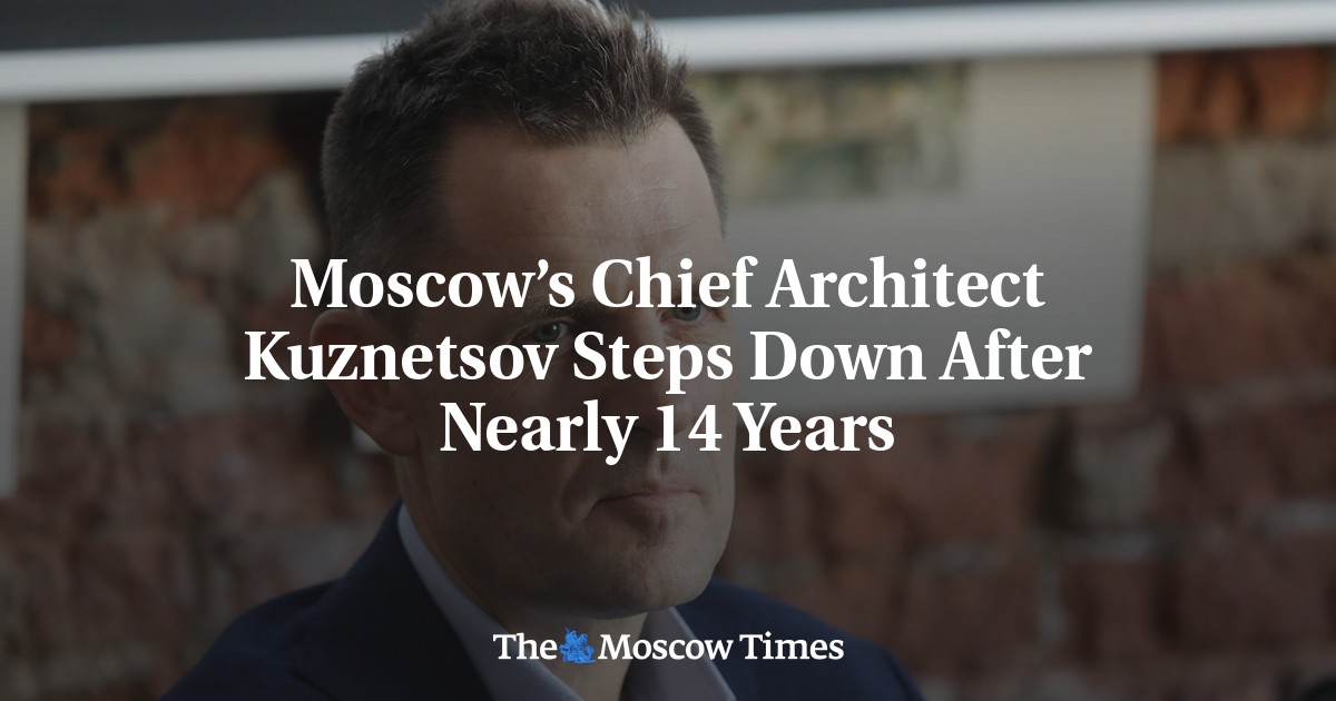 Moscow’s Chief Architect Kuznetsov Steps Down After Nearly 14 Years
