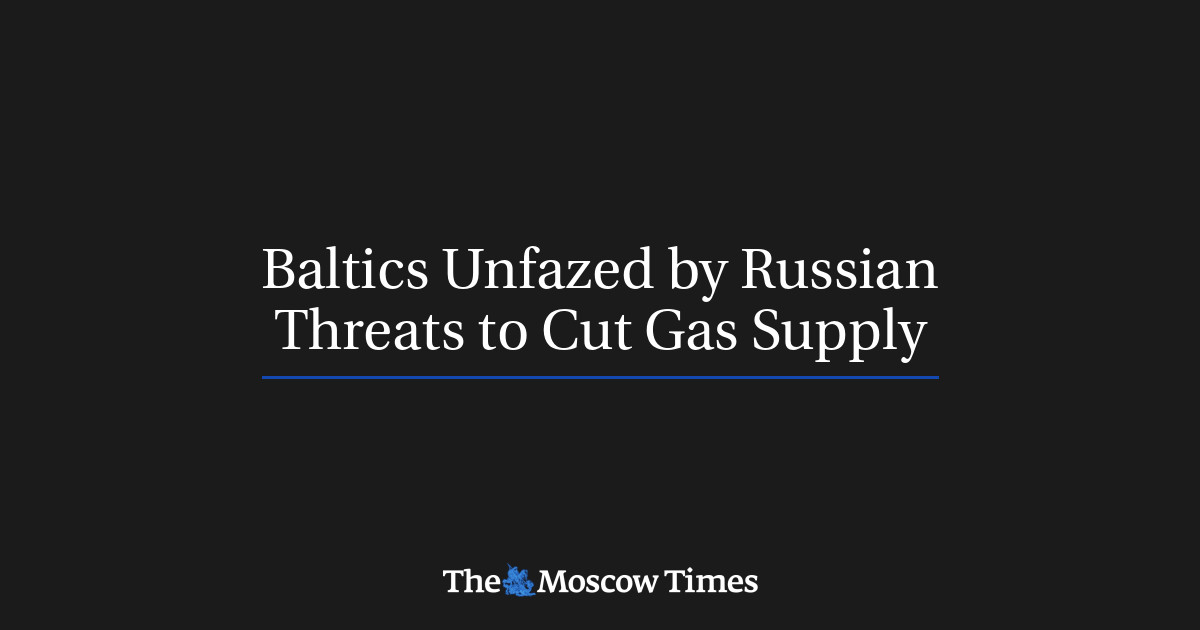 Negara-negara Baltik tidak terpengaruh oleh ancaman Rusia untuk mengurangi pasokan gas