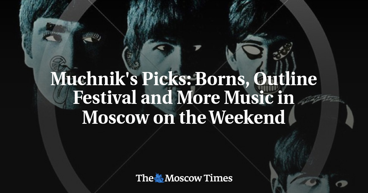Borns, Outline Festival, dan Lebih Banyak Musik di Moskow akhir pekan ini