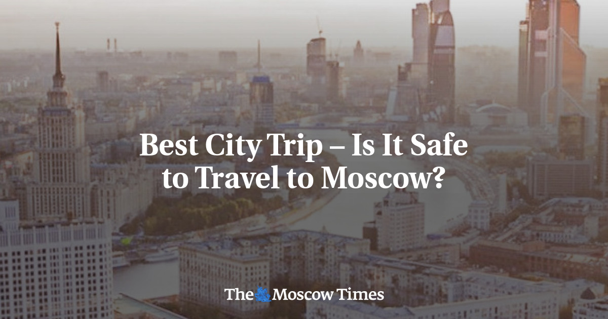 Perjalanan kota terbaik – apakah aman bepergian ke Moskow?