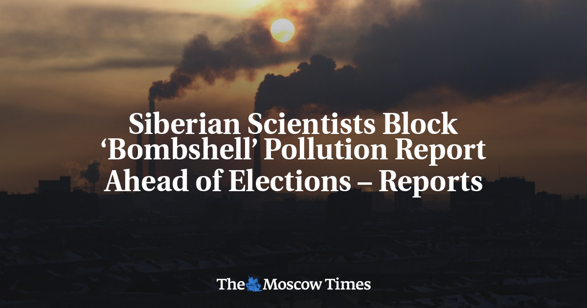 Siberian Scientists Block ‘Bombshell’ Pollution Report Ahead of ...