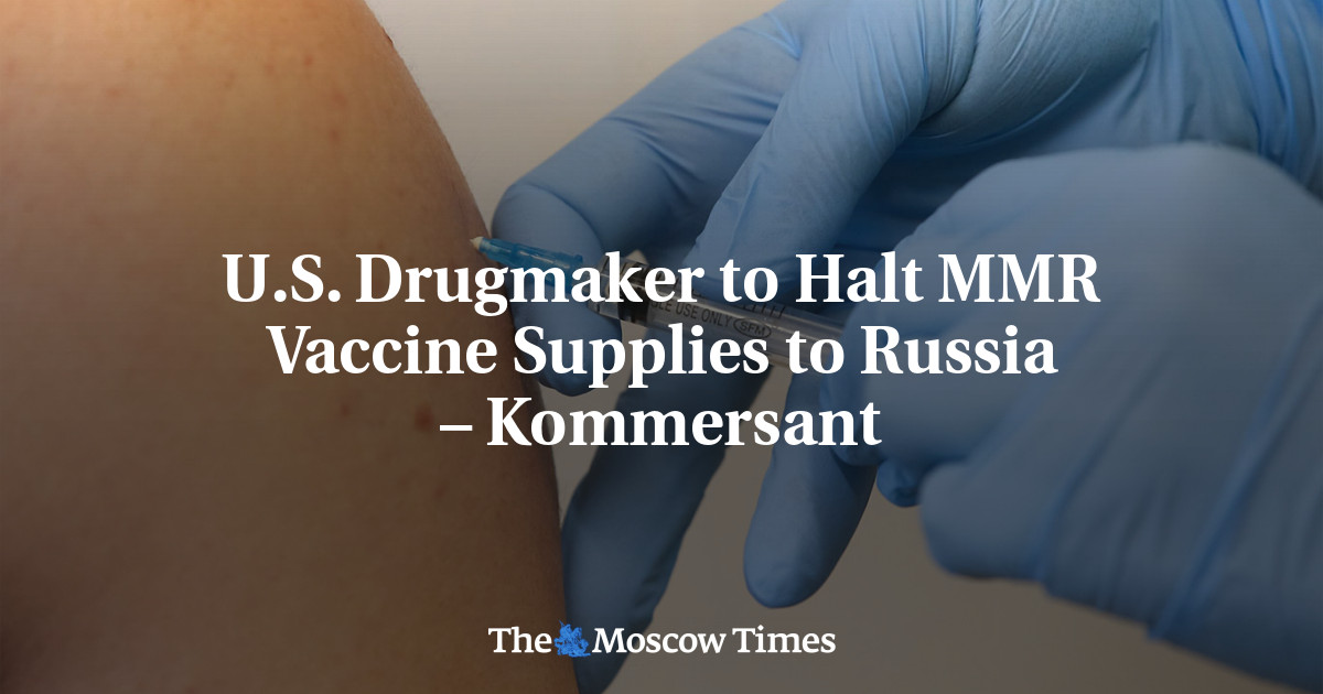 Американский фармпроизводитель приостанавливает поставки вакцины MMR в Россию — КоммерсантЪ