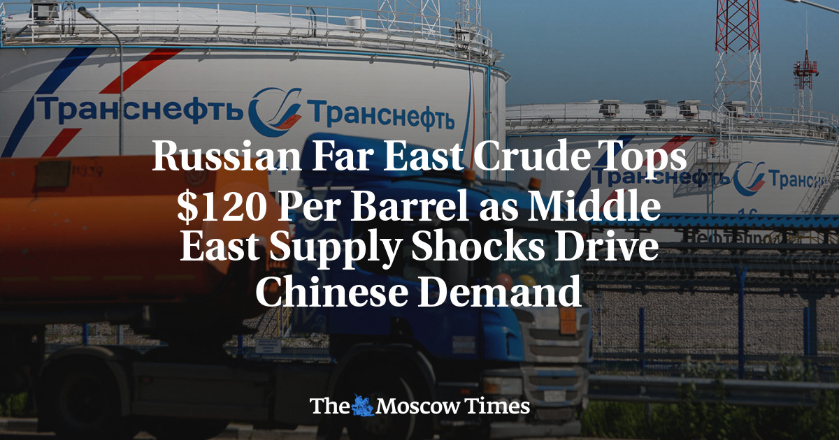 Russian Far East Crude Tops $120 Per Barrel as Middle East Supply Shocks Drive Chinese Demand