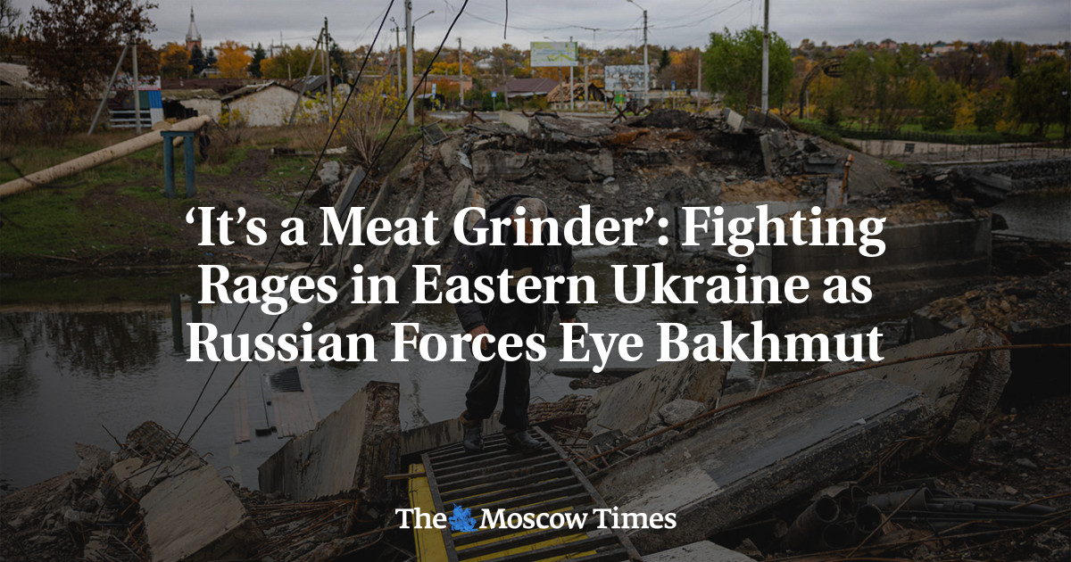 ‘This is a meat grinder’: Fighting escalates in eastern Ukraine as Russian forces turn to Bakhmut