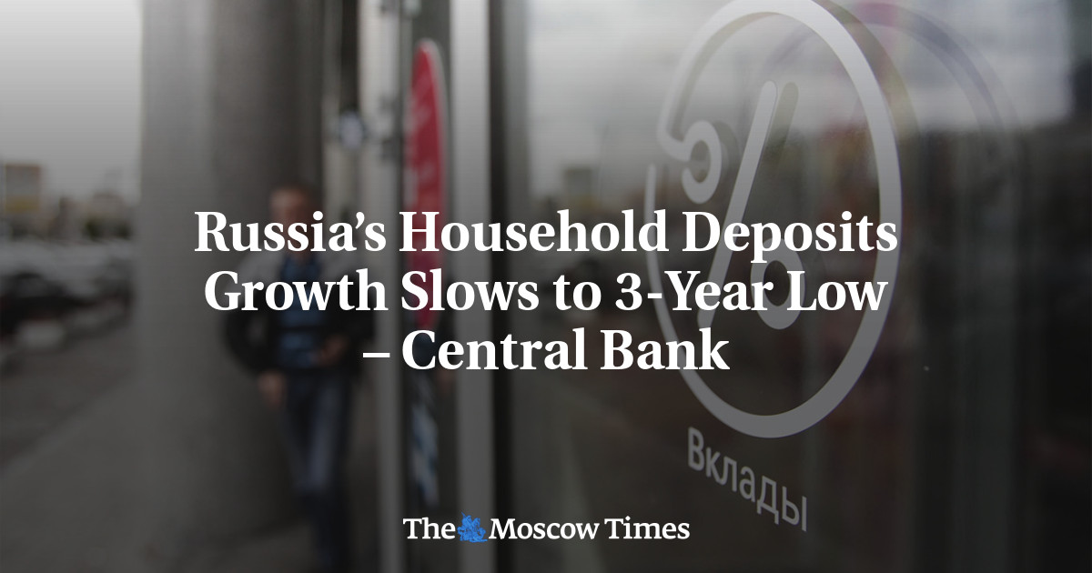 Russia’s Household Deposits Growth Slows to 3-Year Low – Central Bank