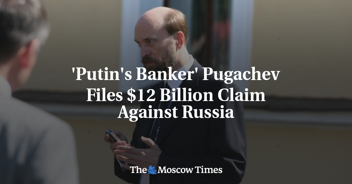 ‘Bankir Putin’ Pugachev mengajukan klaim  miliar terhadap Rusia
