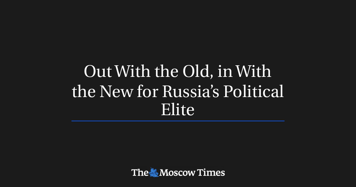 Keluar dengan yang lama, dengan yang baru untuk elit politik Rusia