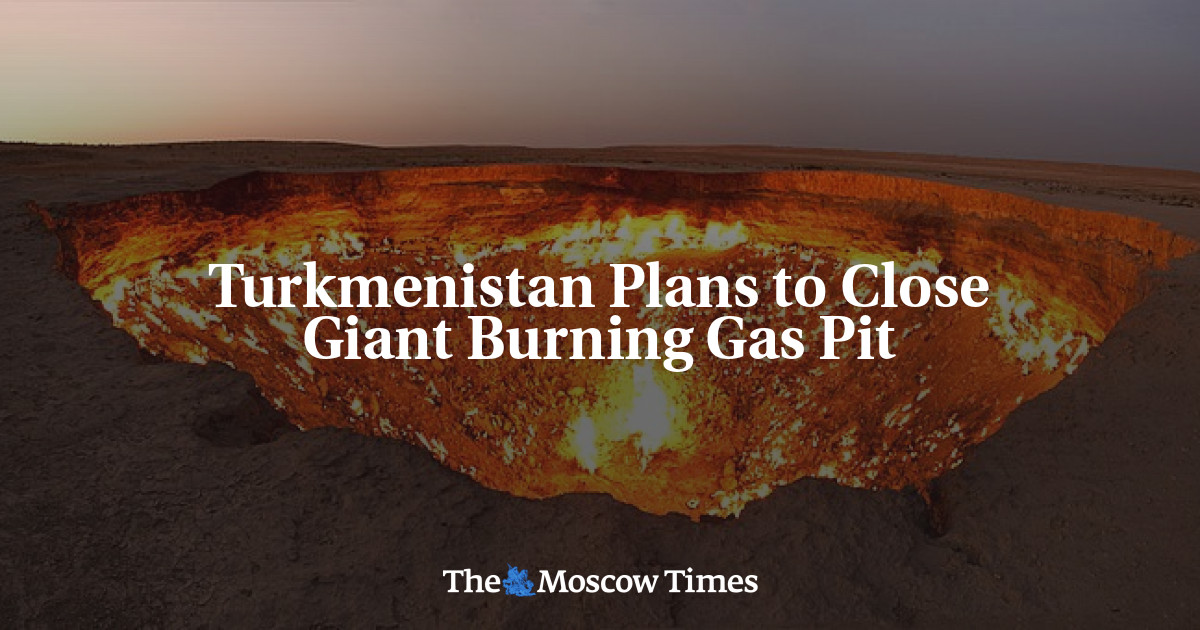 Turkmenistan Plans to Close Giant Burning Gas Pit The Moscow Times