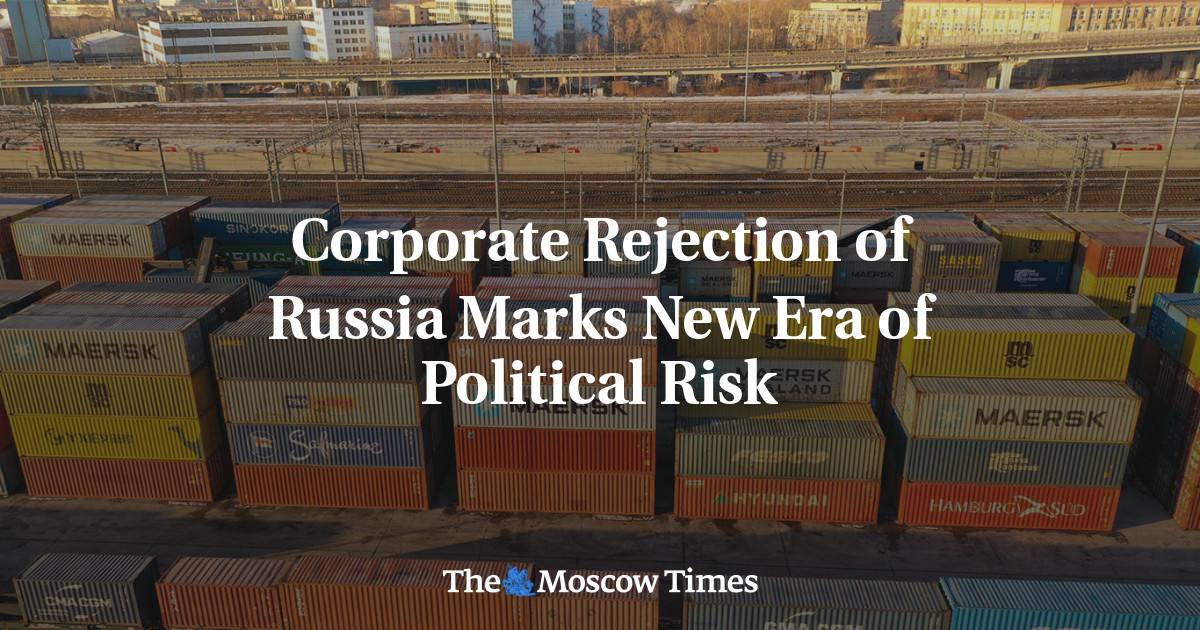 Corporate Rejection of Russia Marks New Era of Political Risk - The ...