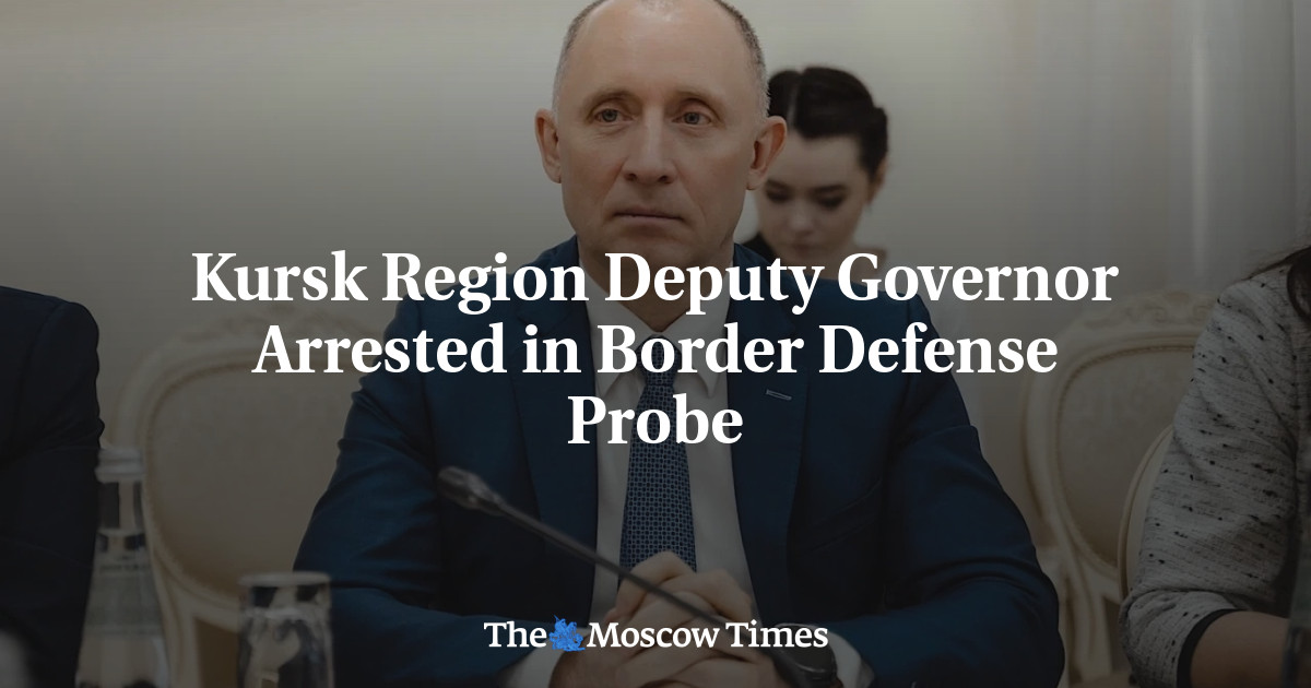 Kursk Region Deputy Governor Arrested in Border Defense Probe