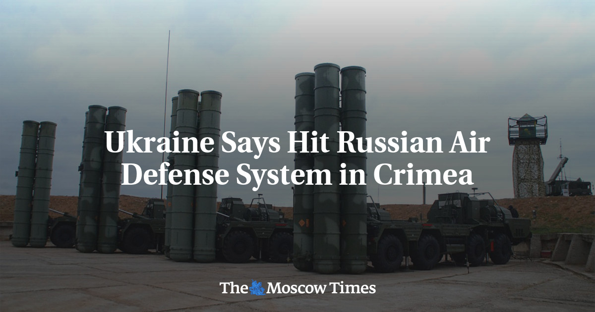 Ukraine Says Hit Russian Air Defense System In Crimea - The Moscow Times