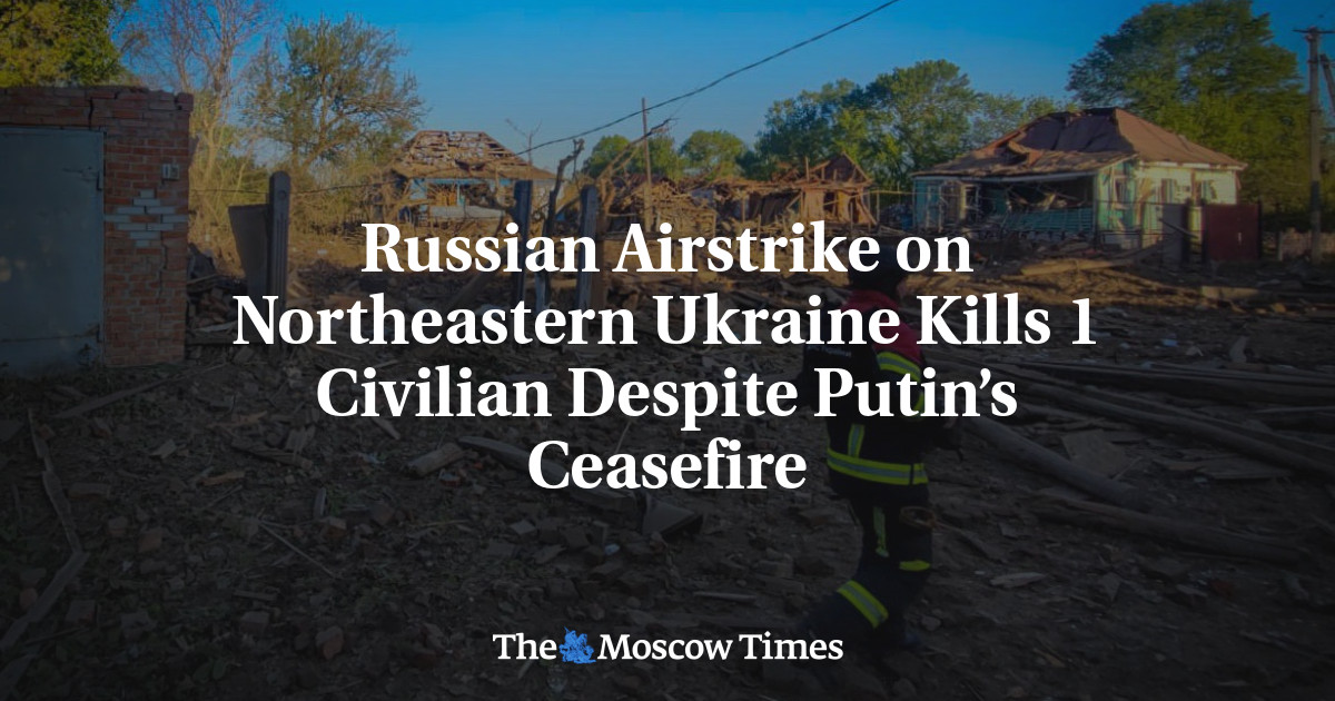 Russian Airstrike on Northeastern Ukraine Kills 1 Civilian Despite Putin’s Ceasefire
