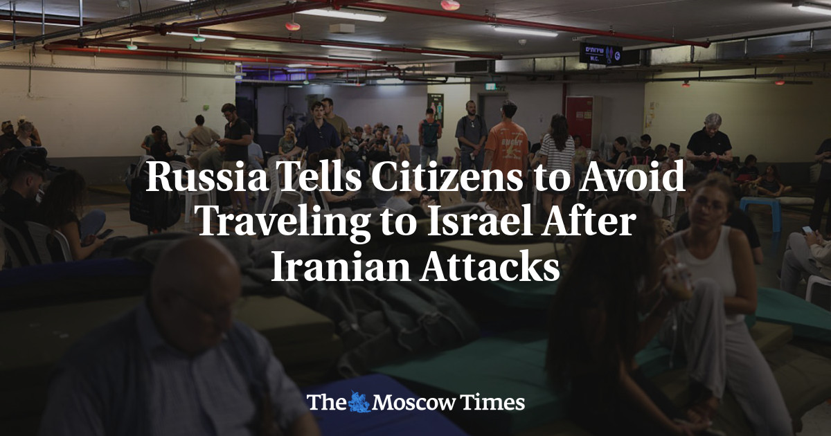 Russia Tells Citizens to Avoid Traveling to Israel After Iranian Attacks