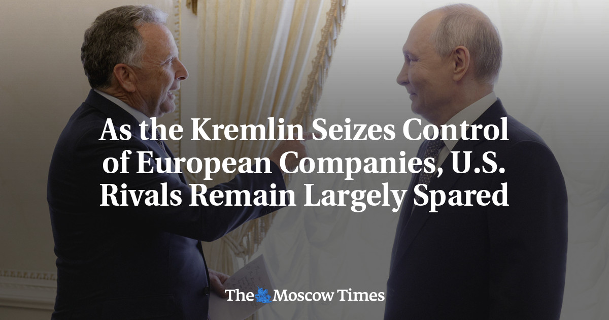 As the Kremlin Seizes Control of European Companies, U.S. Rivals Remain Largely Spared
