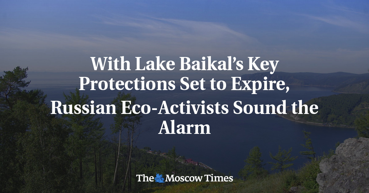 Dengan berakhirnya perlindungan kunci Danau Baikal, aktivis lingkungan Rusia membunyikan alarm