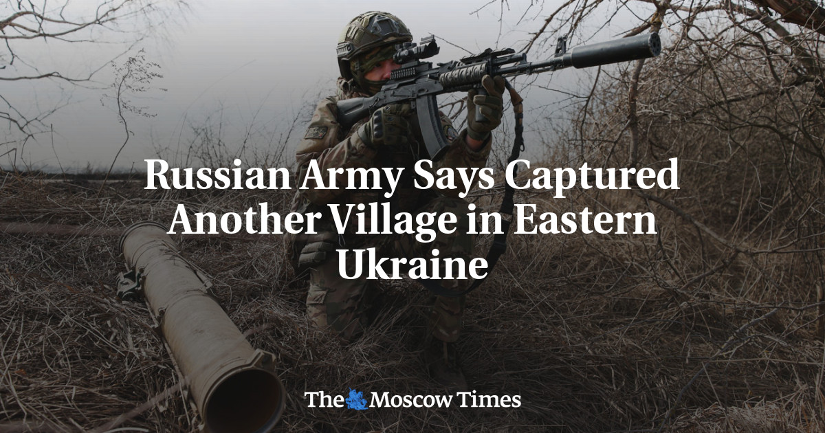 Russian Army Says Captured Another Village in Eastern Ukraine