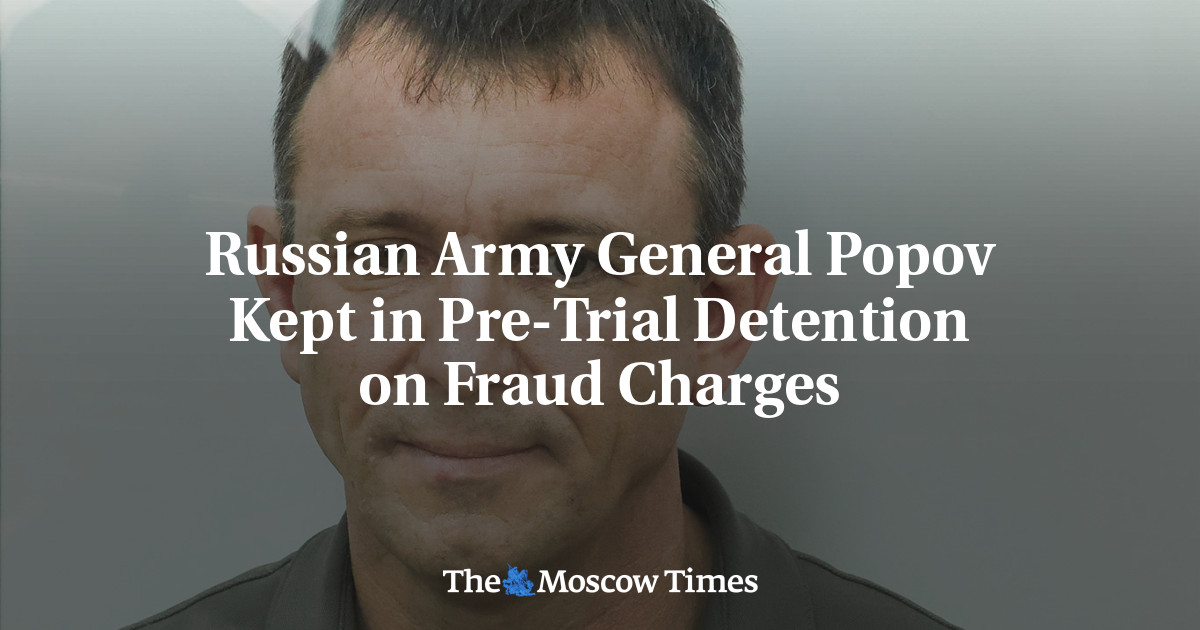 Russian Army General Popov Kept In Pre-trial Detention On Fraud Charges 