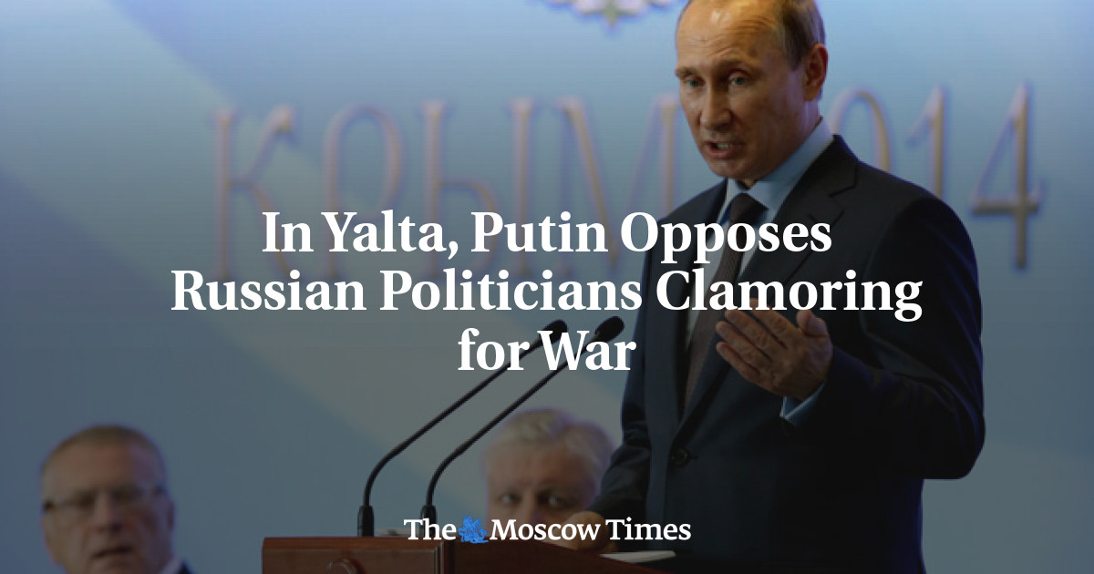 Di Yalta, Putin menentang politisi Rusia yang menyerukan perang