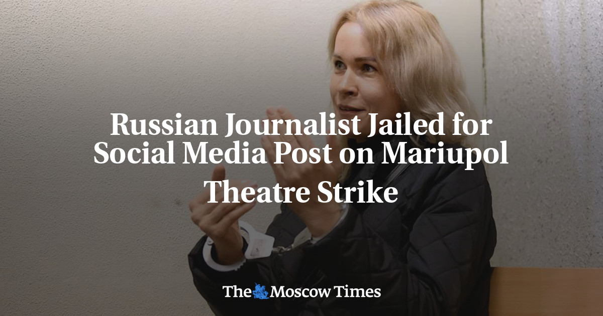 Russian Journalist Jailed For Social Media Post On Mariupol Theatre