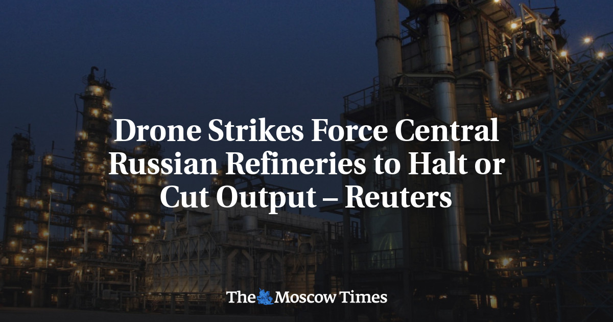 Drone Strikes Force Central Russian Refineries to Halt or Cut Output – Reuters