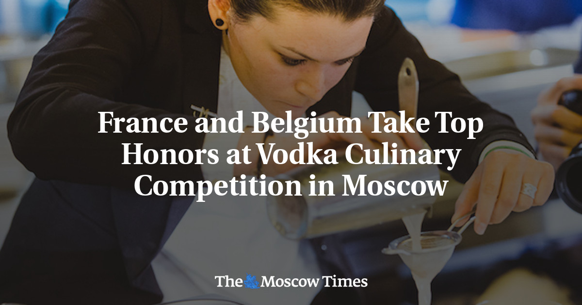 Prancis dan Belgia memenangkan penghargaan tertinggi di Kompetisi Kuliner Vodka di Moskow