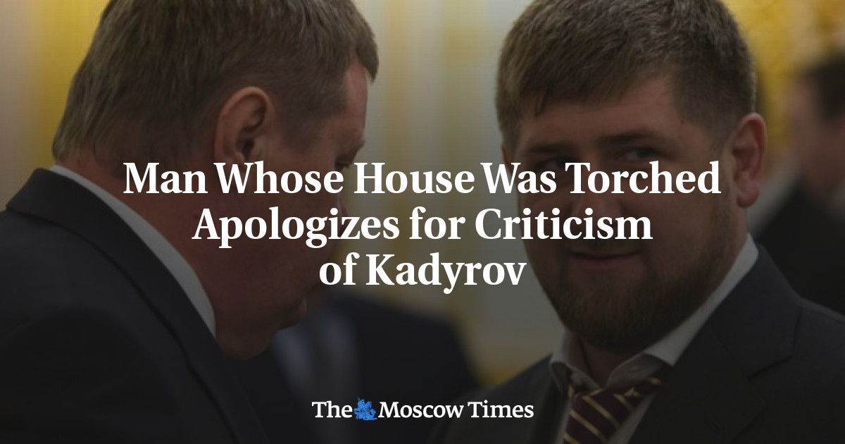 Pria yang rumahnya dibakar meminta maaf karena mengkritik Kadyrov