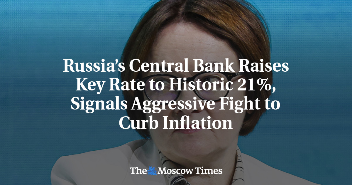 Russia’s Central Bank Raises Key Rate to Historic 21%, Signals Aggressive Fight to Curb Inflation