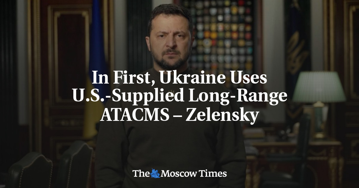 In First, Ukraine Uses U.S.-Supplied Long-Range ATACMS – Zelensky - The ...