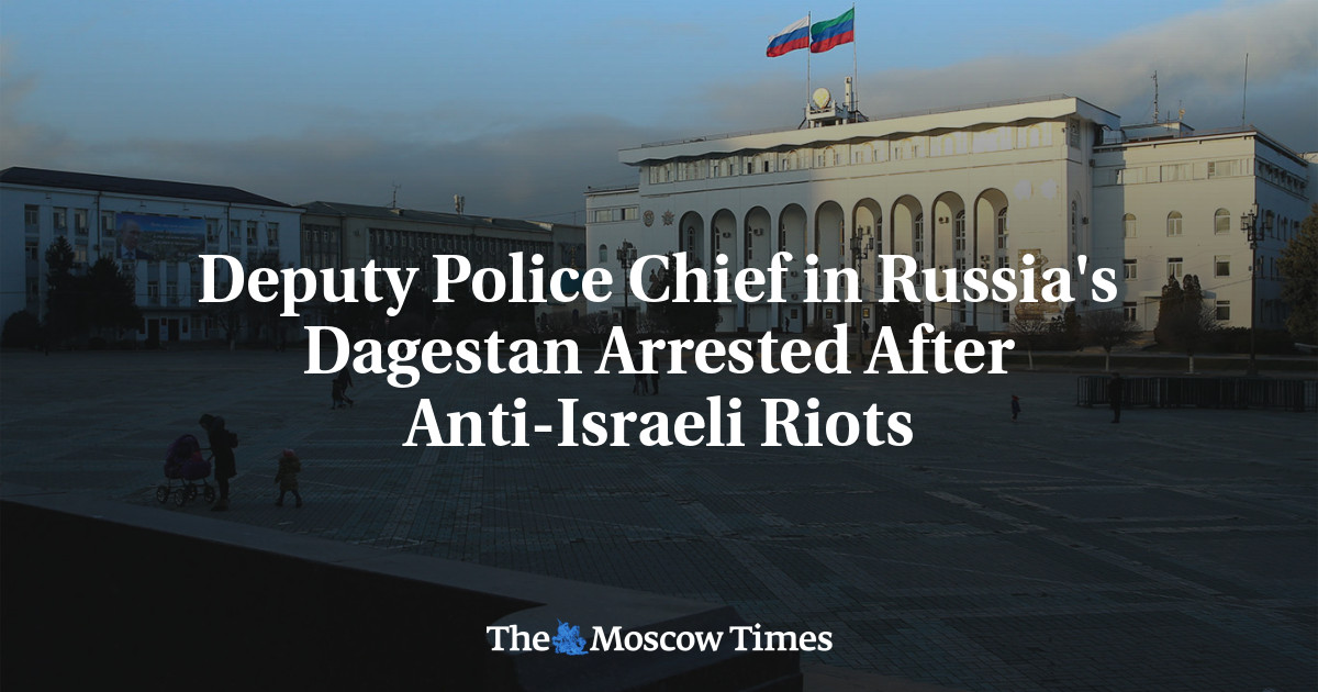 Deputy Police Chief in Russia's Dagestan Arrested After Anti-Israeli Riots