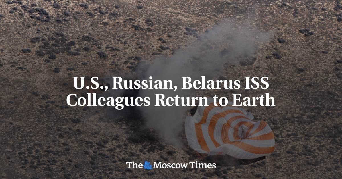 U.S., Russian, Belarus ISS Colleagues Return to Earth - The Moscow Times