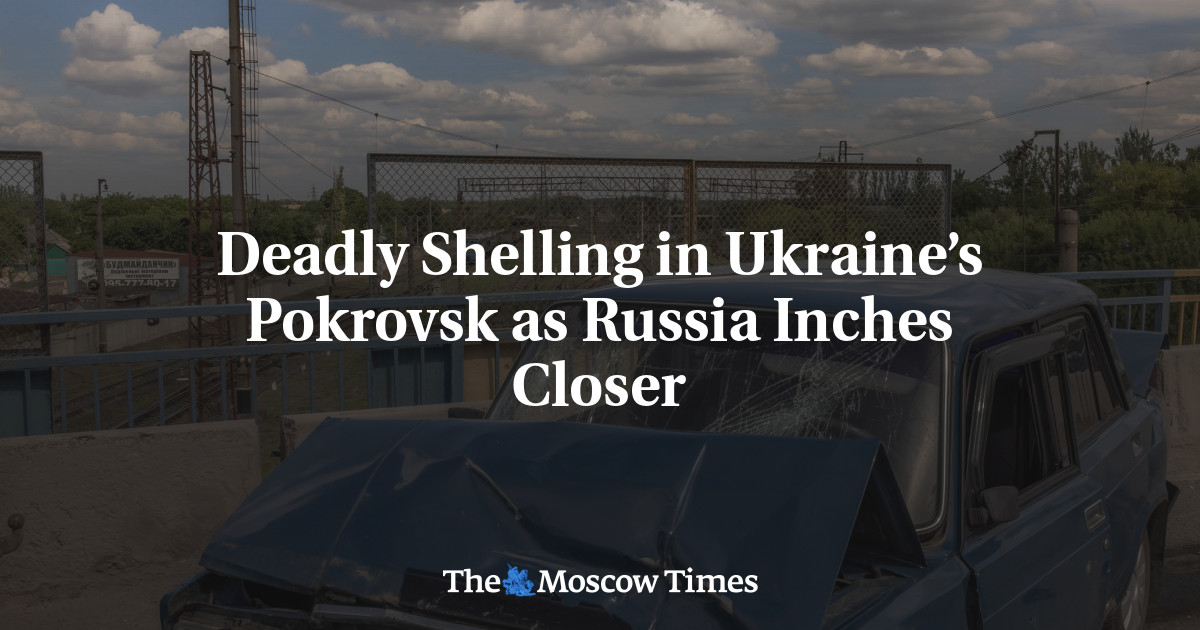 Deadly Shelling in Ukraine’s Pokrovsk as Russia Inches Closer
 – The Moscow Times