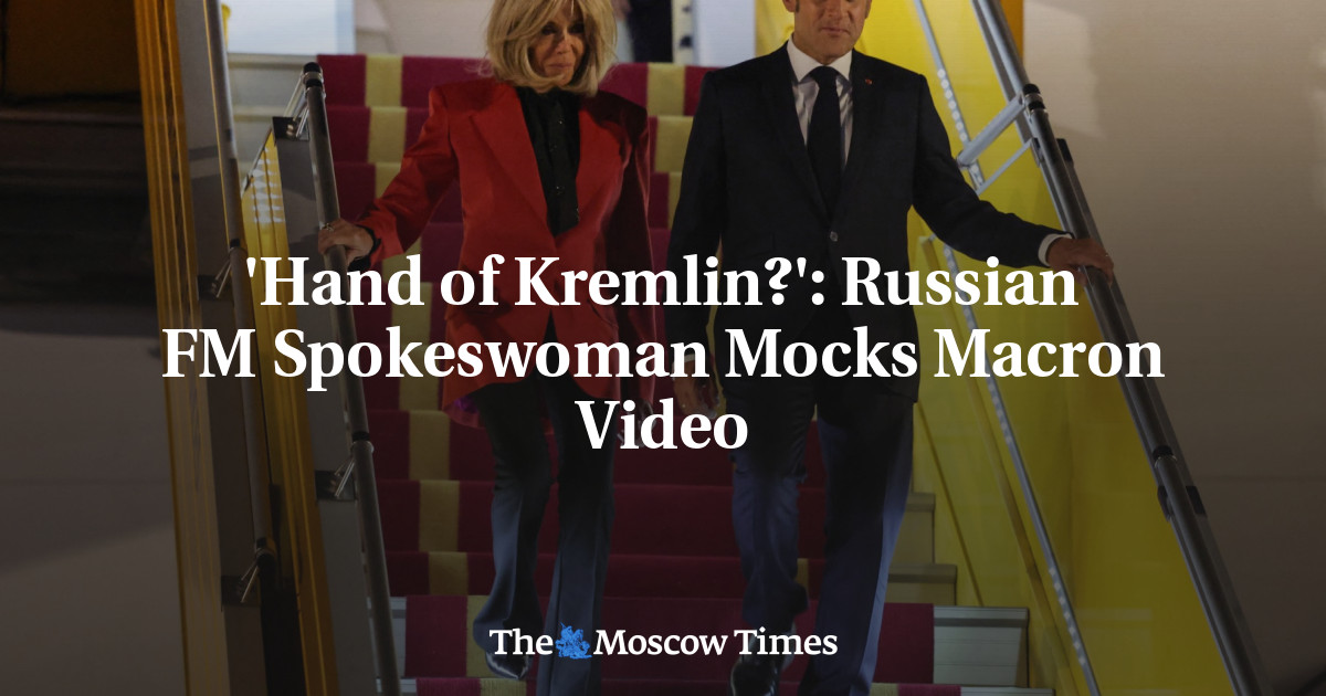 ‘Hand of Kremlin?’: Russian FM Spokeswoman Mocks Macron Video – The Moscow Times ‘Hand of Kremlin?’: Russian FM Spokeswoman Mocks Macron Video – The Moscow Times