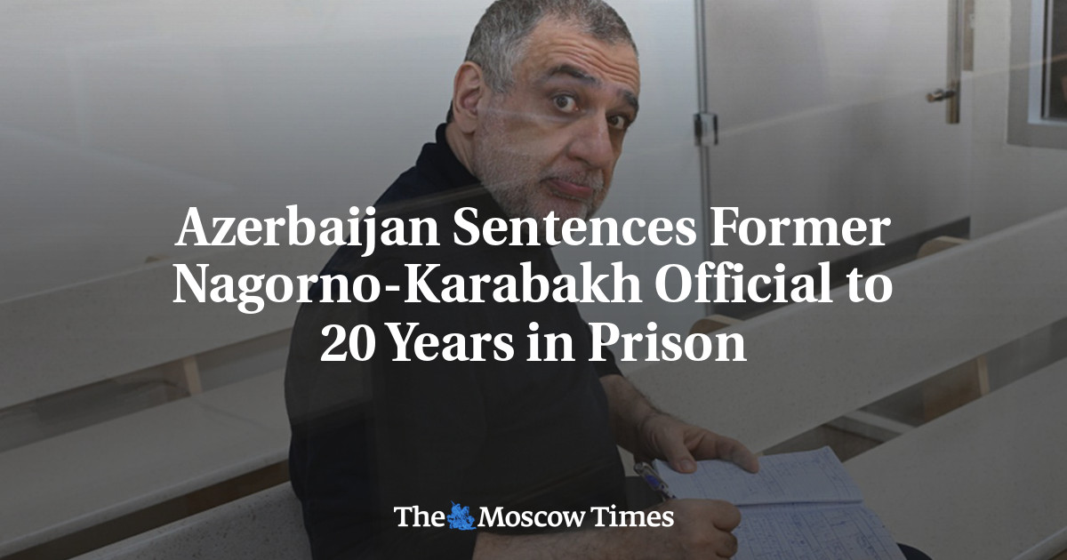 Azerbaijan Sentences Former Nagorno-Karabakh Official to 20 Years in Prison