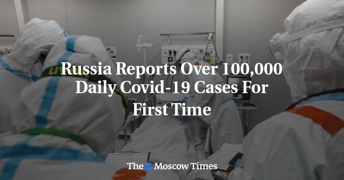 Russia Reports Over 100,000 Daily Covid19 Cases For First Time The
