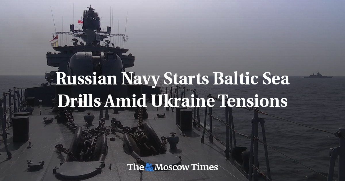 Russian Navy Starts Baltic Sea Drills Amid Ukraine Tensions - The ...