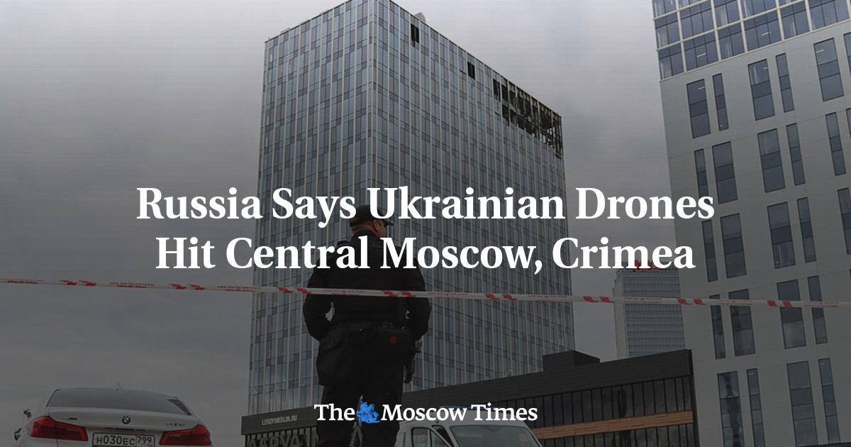 Russia Says Ukrainian Drones Hit Central Moscow, Crimea - The Moscow Times