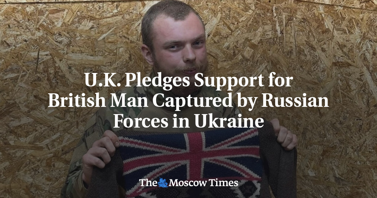 U.K. Pledges Support for British Man Captured by Russian Forces in Ukraine