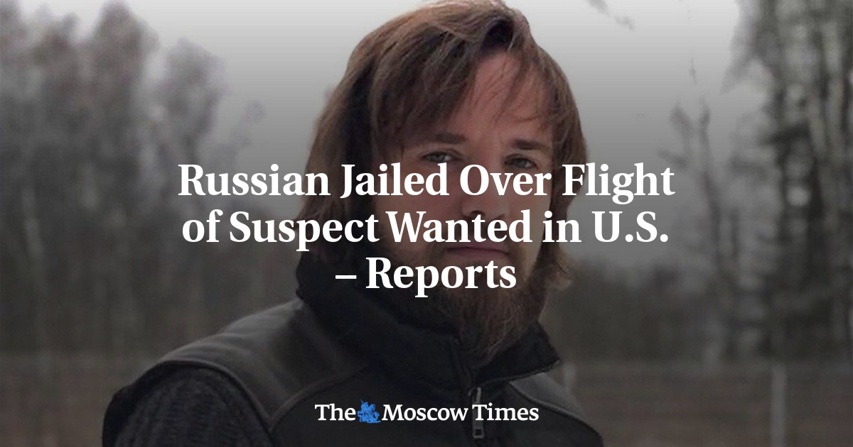 Russian Jailed Over Flight of Suspect Wanted in U.S. – Reports