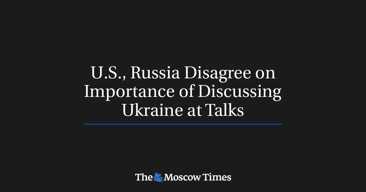 AS, Rusia tidak setuju tentang pentingnya membahas Ukraina selama pembicaraan